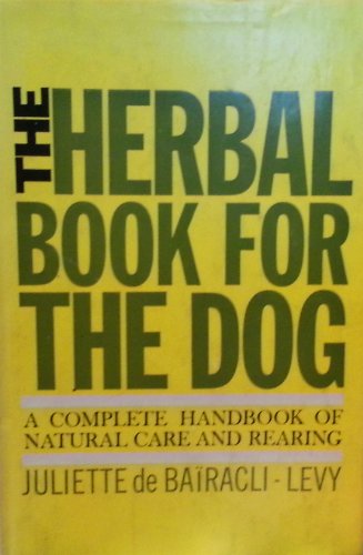 The Herbal Book for the Dog - A Complete Handbook of Natural Care and Rearing