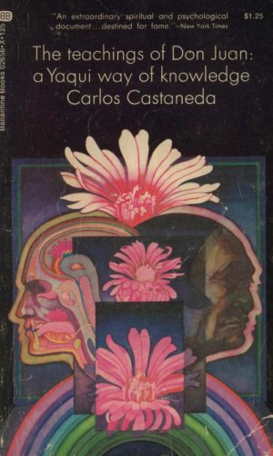 The Teachings of Don Juan : A Yaqui Way of Knowledge