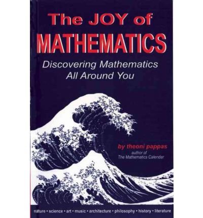 The Joy of Mathematics: Discovering Mathematics All Around You [JOY OF MATHEMATICS REV/E]