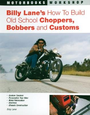 Billy Lane's How to Build Old School Choppers, Bobbers and Customs [BILLY LANES HT BUILD OLD SCHOO]