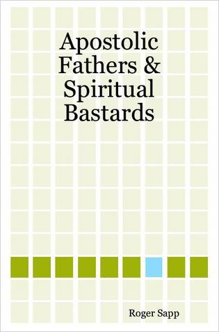 Apostolic Fathers & Spiritual Bastards