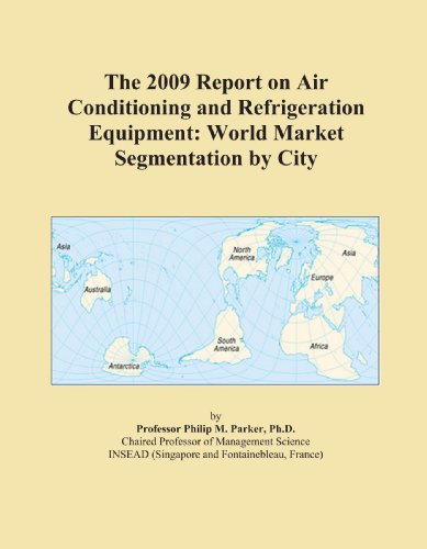 The 2009 Report on Air Conditioning and Refrigeration Equipment: World Market Segmentation by City