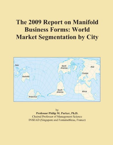 The 2009 Report on Manifold Business Forms: World Market Segmentation by City