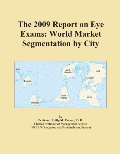 The 2009 Report on Eye Exams: World Market Segmentation by City