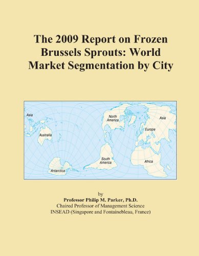 The 2009 Report on Frozen Brussels Sprouts: World Market Segmentation by City