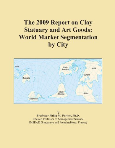 The 2009 Report on Clay Statuary and Art Goods: World Market Segmentation by City