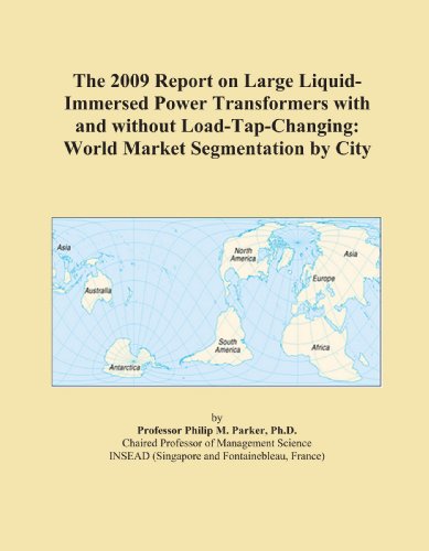 The 2009 Report on Large Liquid-Immersed Power Transformers with and without Load-Tap-Changing: World Market Segmentation by City