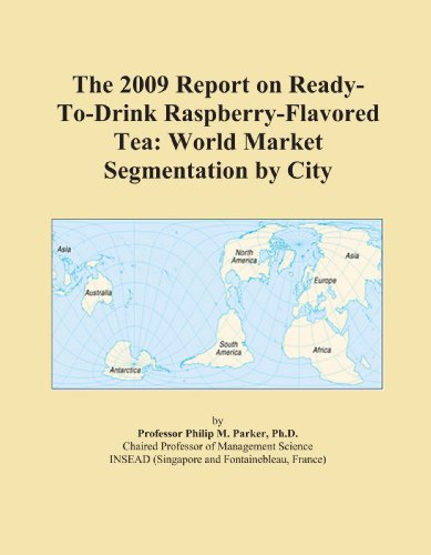 The 2009 Report on Ready-To-Drink Raspberry-Flavored Tea: World Market Segmentation by City