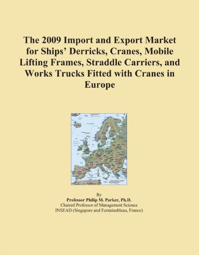 The 2009 Import and Export Market for Ships' Derricks, Cranes, Mobile Lifting Frames, Straddle Carriers, and Works Trucks Fitted with Cranes in Europe