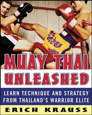 By Erich Krauss - Muay Thai Unleashed: Learn Technique and Strategy from Thailand's Warrior Elite
