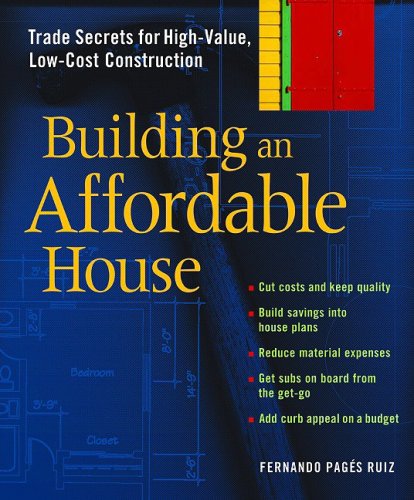 Building An Affordable House: A Smart Guide to High-Value, Low-Cost Construction