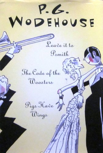 Three by P. G. Wodehouse : Leave it to Psmith; The