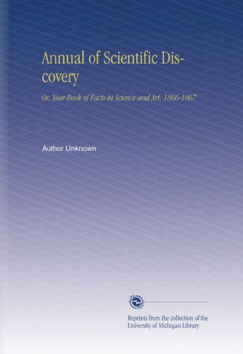 Annual of Scientific Discovery: Or, Year-Book of Facts in Science and Art. 1866-1867