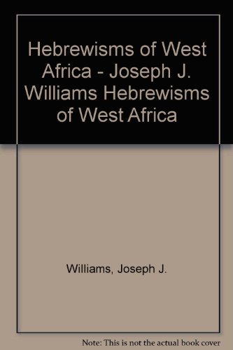 Hebrewisms of West Africa - Joseph J. Williams Hebrewisms of West Africa