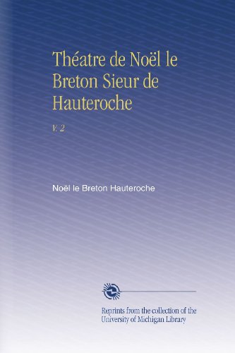 Théatre de Noël le Breton Sieur de Hauteroche: V. 2 (French Edition)