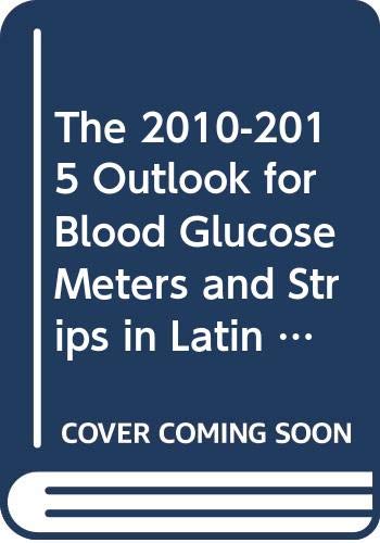 The 2010-2015 Outlook for Blood Glucose Meters and Strips in Latin America