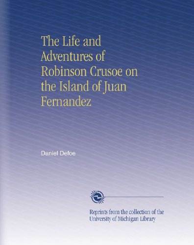 The Life and Adventures of Robinson Crusoe on the Island of Juan Fernandez