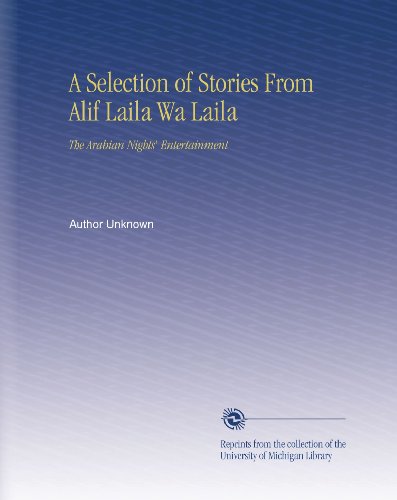 A Selection of Stories From Alif Laila Wa Laila: The Arabian Nights' Entertainment