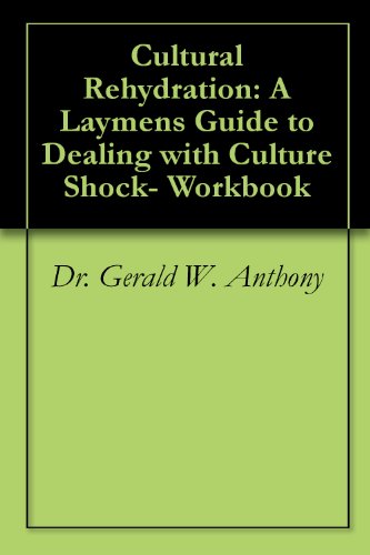 Cultural Rehydration: A Laymen’s Guide to Dealing with Culture Shock- Workbook