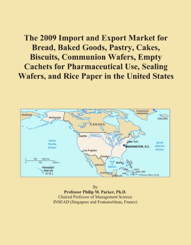 The 2009 Import and Export Market for Bread, Baked Goods, Pastry, Cakes, Biscuits, Communion Wafers, Empty Cachets for Pharmaceutical Use, Sealing Wafers, and Rice Paper in the United States