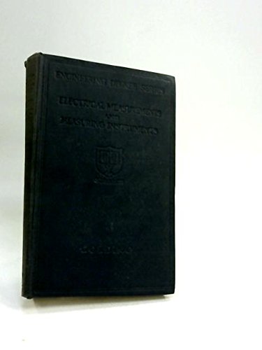 Electrical Measurements and Measuring Instruments A Textbook Covering the Syllabuses of the B.Sc. Engineering City and Guilds (Final) and I.E.E. Examinations in This Subject