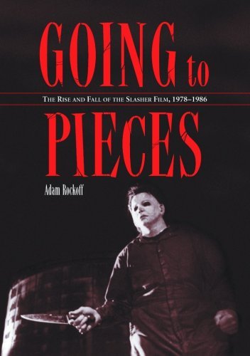 Going to Pieces: The Rise and Fall of the Slasher Film, 1978 to 1986: The Rise and Fall of the Slasher Film, 1978-1986
