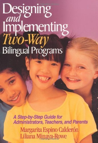 Designing and Implementing Two-Way Bilingual Programs: A Step-by-Step Guide for Administrators, Teachers and Parents: 1st (First) Edition