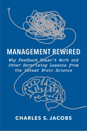 Management Rewired: Why Feedback Doesn't Work and Other Surprising Lessons from the Latest Brain Science
