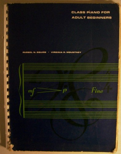 Class Piano for Adult Beginners [ Second Printing, Oct.'65 ] (for the adult beginner who is to study class piano, Russel N. Squire