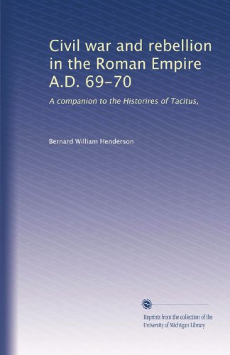 Civil war and rebellion in the Roman Empire A.D. 69-70: A companion to the Historires of Tacitus,