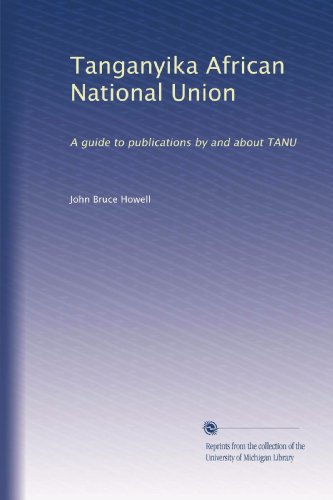 Tanganyika African National Union: A guide to publications by and about TANU (Maktaba Afrikana series)