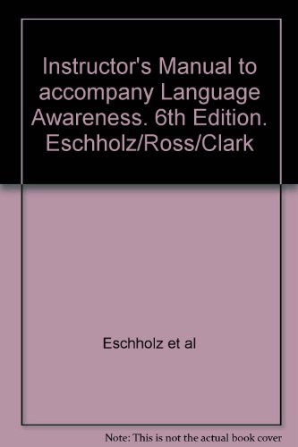 Instructor's Manual to accompany Language Awareness. 6th Edition. Eschholz/Ross/Clark
