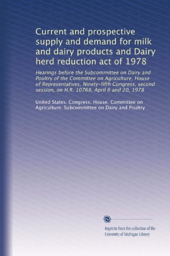 Current and prospective supply and demand for milk and dairy products and Dairy herd reduction act of 1978
