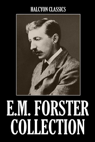 The E.M. Forster Collection: 11 Novels and Short Stories (Halcyon Classics)