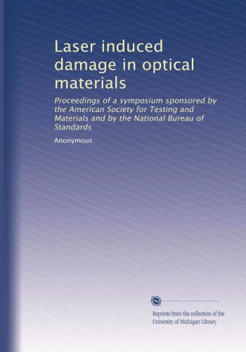 Laser induced damage in optical materials: Proceedings of a symposium sponsored by the American Society for Testing and Materials and by the National Bureau of Standards
