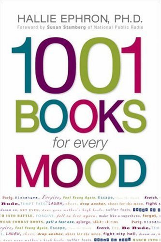 1001 Books for Every Mood: A Bibliophile's Guide to Unwinding, Misbehaving, Forgiving, Celebrating, Commiserating