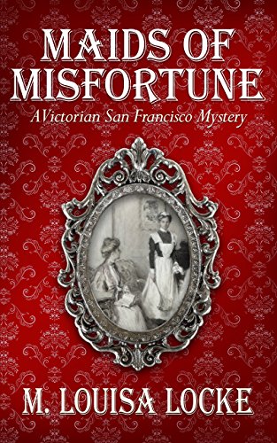 Maids of Misfortune (A Victorian San Francisco Mystery Book 1) (English Edition)