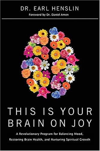 This Is Your Brain on Joy: A Revolutionary Program for Balancing Mood, Restoring Brain Health, and Nurturing Spiritual Growth