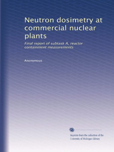 Neutron dosimetry at commercial nuclear plants: Final report of subtask A, reactor containment measurements