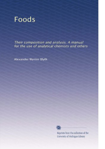 Foods: Their composition and analysis. A manual for the use of analytical chemists and others
