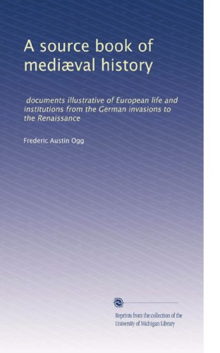A source book of mediæval history: documents illustrative of European life and institutions from the German invasions to the Renaissance