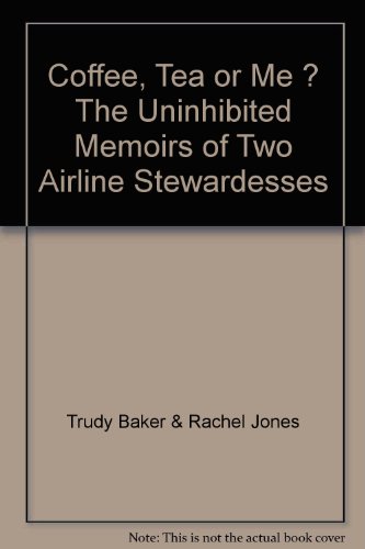 Coffee, Tea or Me ? The Uninhibited Memoirs of Two Airline Stewardesses