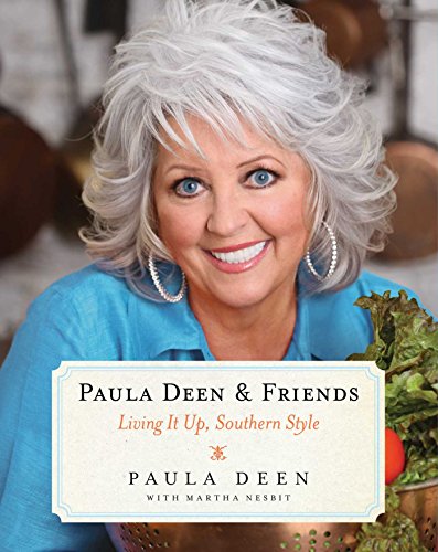 Paula Deen & Friends: Living It Up, Southern Style (A Cookbook Bestseller)