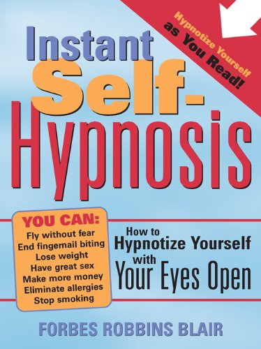 Instant Self-Hypnosis: How to Hypnotize Yourself with Your Eyes Open (35 Scripts for Reducing Stress, Anxiety, and Bad Habits)