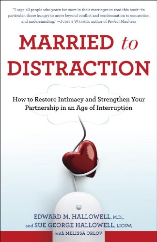 Married to Distraction: Restoring Intimacy and Strengthening Your Marriage in an Age of Interruption