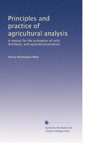Principles and practice of agricultural analysis: A manual for the estimation of soils, fertilizers, and agricultural products