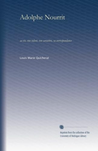 Adolphe Nourrit (v.1): sa vie, son talent, son caractère, sa correspondance
