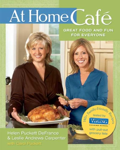 At Home Cafe: Great Food and Fun for Everyone: Written by Helen Puckett DeFrance, 2008 Edition, Publisher: Rodale Books [Hardcover]