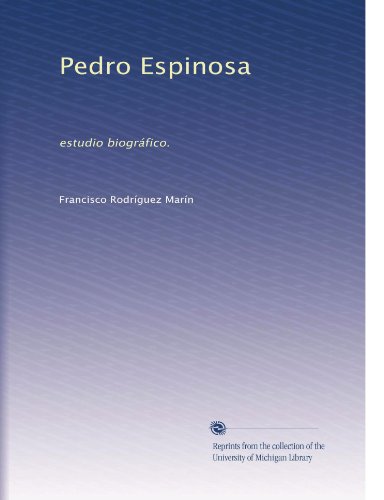 Pedro Espinosa: estudio biográfico. (Spanish Edition)
