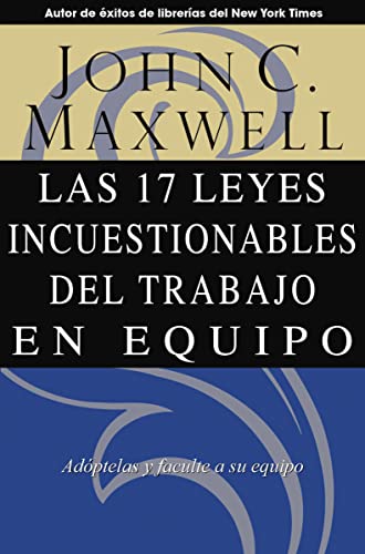 Las 17 Leyes Incuestionables del trabajo en equipo (Spanish Edition)